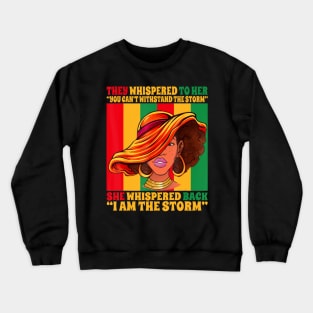 Black Girl African American Black History I Am The Storm Crewneck Sweatshirt